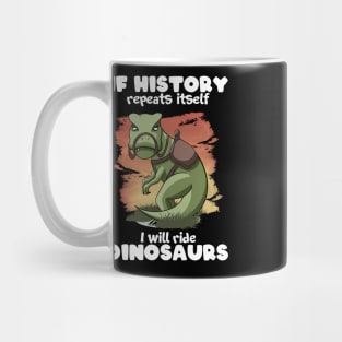 I will ride Dinosaurs Mug